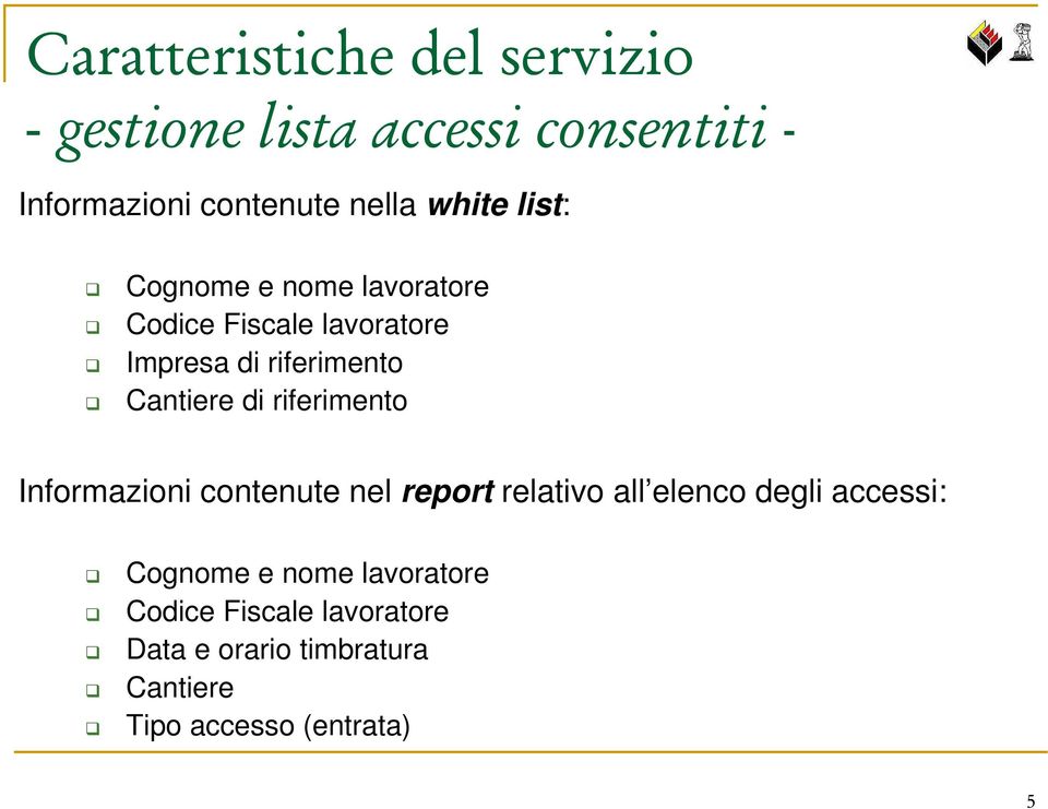 Informazioni contenute nel report relativo all elenco degli accessi: Cognome e nome