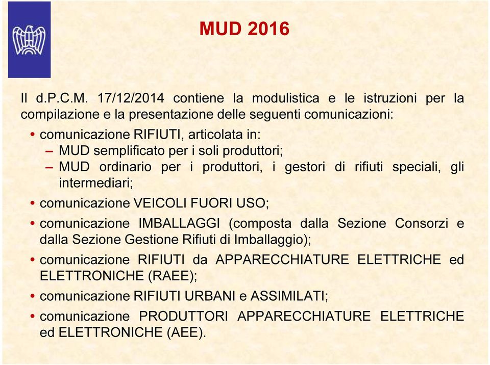 in: MUD semplificato per i soli produttori; MUD ordinario per i produttori, i gestori di rifiuti speciali, gli intermediari; comunicazione VEICOLI FUORI