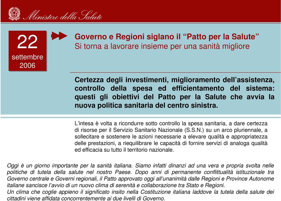 L intesa è volta a ricondurre sotto controllo la spesa sanitaria, a dare certezza di risorse per il Servizio Sanitario Na