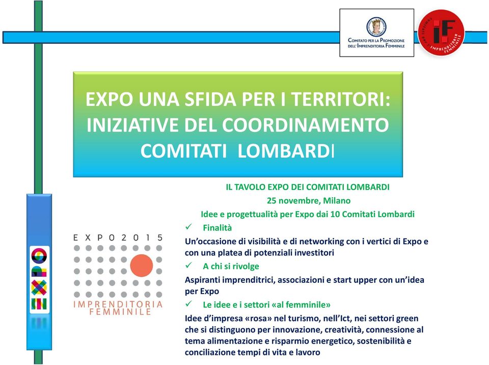 Aspiranti imprenditrici, associazioni e start upper con un idea per Expo Le idee e i settori «al femminile» Idee d impresa «rosa» nel turismo, nell Ict, nei