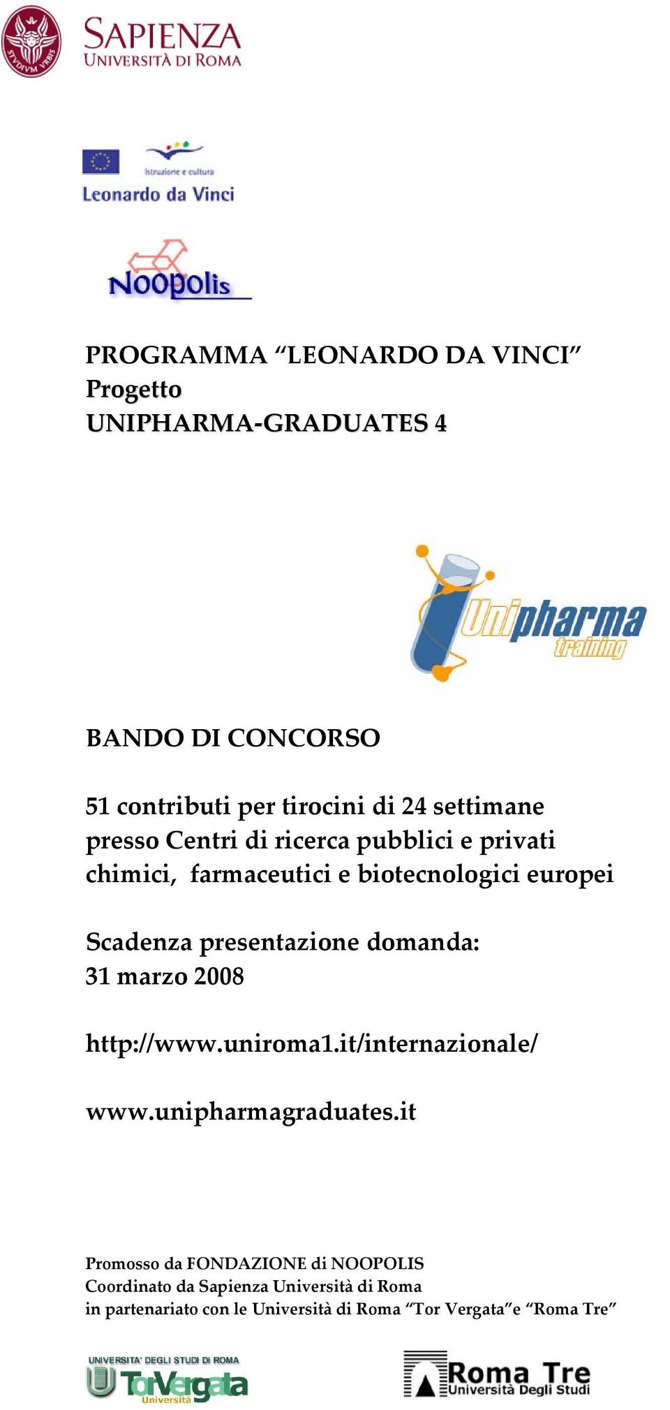 presentazione domanda: 31 marzo 2008 http://www.uniroma1.it/internazionale/ www.unipharmagraduates.