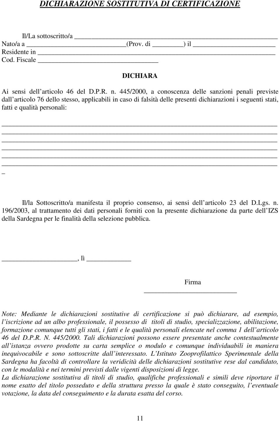 Sottoscritto/a manifesta il proprio consenso, ai sensi dell articolo 23 del D.Lgs. n.