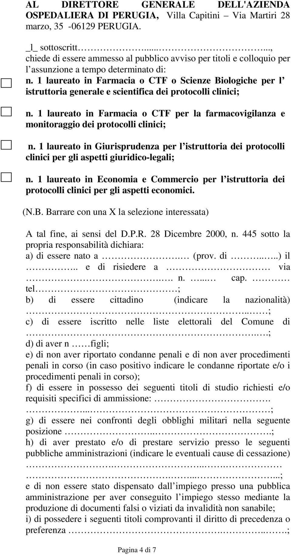 1 laureato in Farmacia o CTF o Scienze Biologiche per l istruttoria generale e scientifica dei protocolli clinici; n.