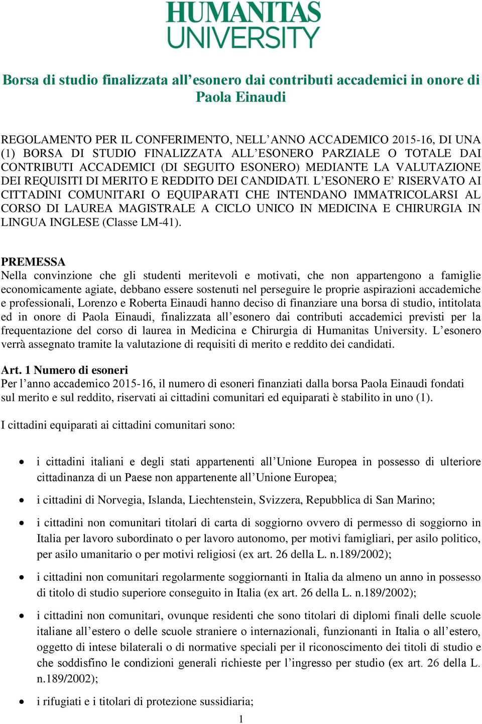 L ESONERO E RISERVATO AI CITTADINI COMUNITARI O EQUIPARATI CHE INTENDANO IMMATRICOLARSI AL CORSO DI LAUREA MAGISTRALE A CICLO UNICO IN MEDICINA E CHIRURGIA IN LINGUA INGLESE (Classe LM-41).