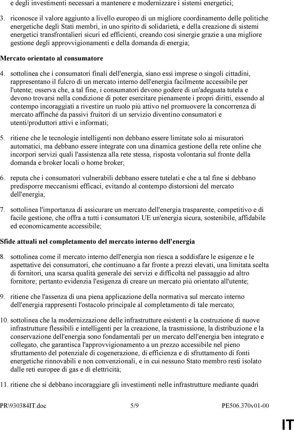 transfrontalieri sicuri ed efficienti, creando così sinergie grazie a una migliore gestione degli approvvigionamenti e della domanda di energia; Mercato orientato al consumatore 4.