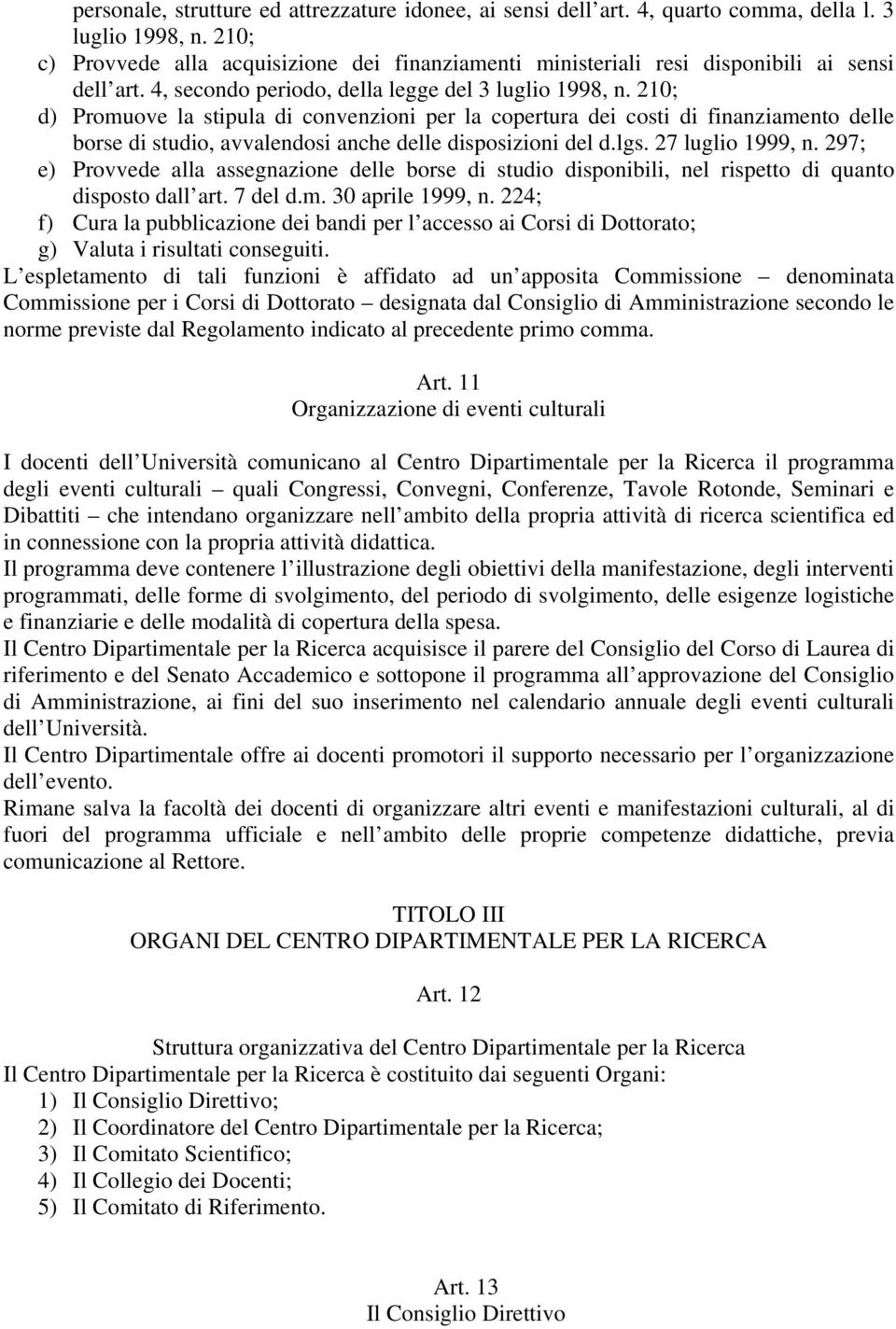 210; d) Promuove la stipula di convenzioni per la copertura dei costi di finanziamento delle borse di studio, avvalendosi anche delle disposizioni del d.lgs. 27 luglio 1999, n.