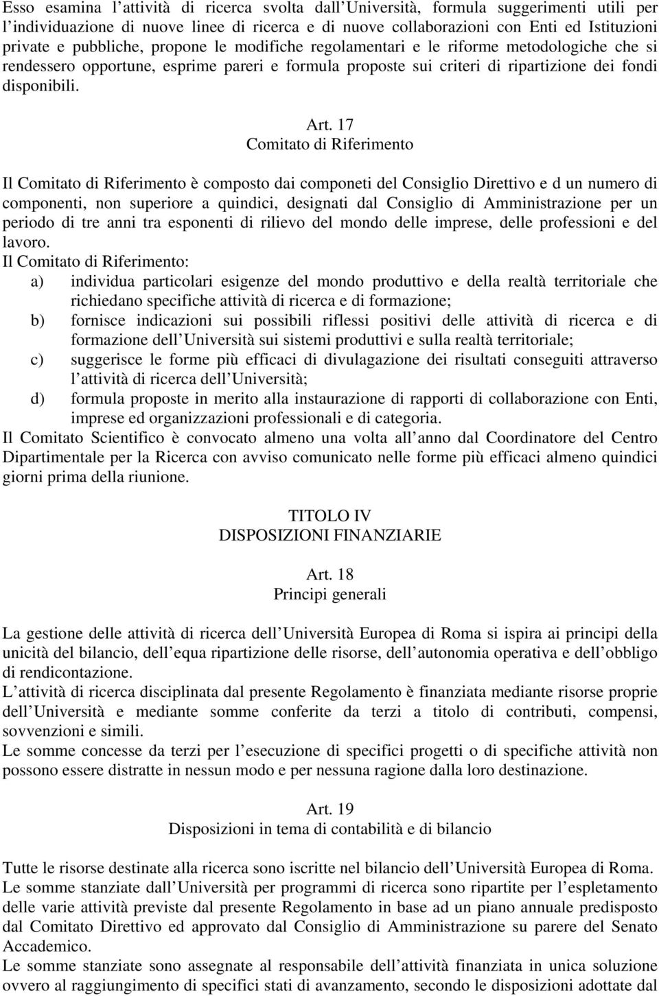 17 Comitato di Riferimento Il Comitato di Riferimento è composto dai componeti del Consiglio Direttivo e d un numero di componenti, non superiore a quindici, designati dal Consiglio di