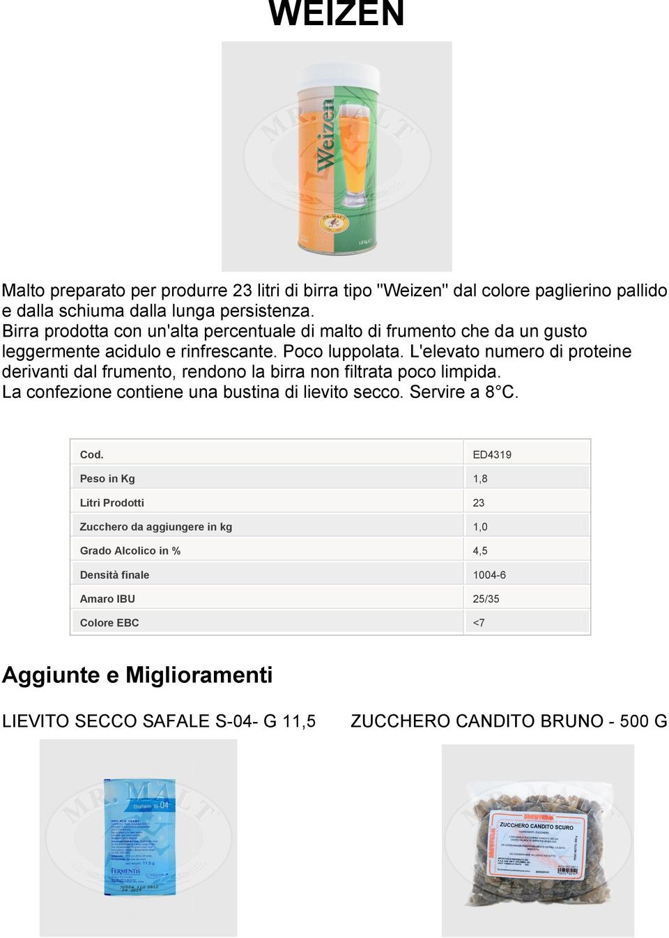 L'elevato numero di proteine derivanti dal frumento, rendono la birra non filtrata poco limpida. La confezione contiene una bustina di lievito secco.