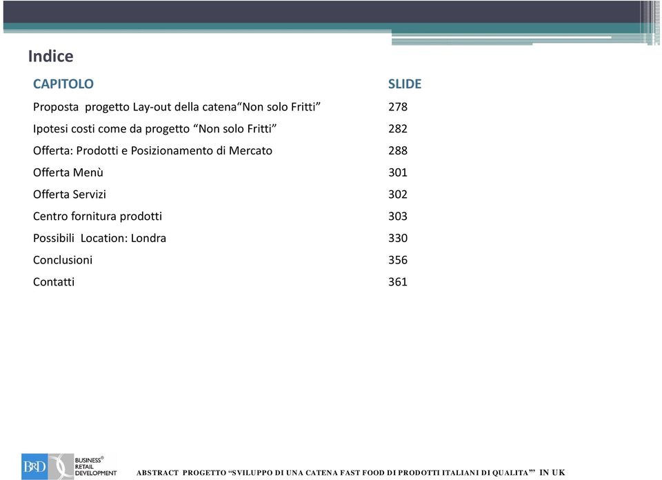 Posizionamento di Mercato 288 Offerta Menù 301 Offerta Servizi 302 Centro