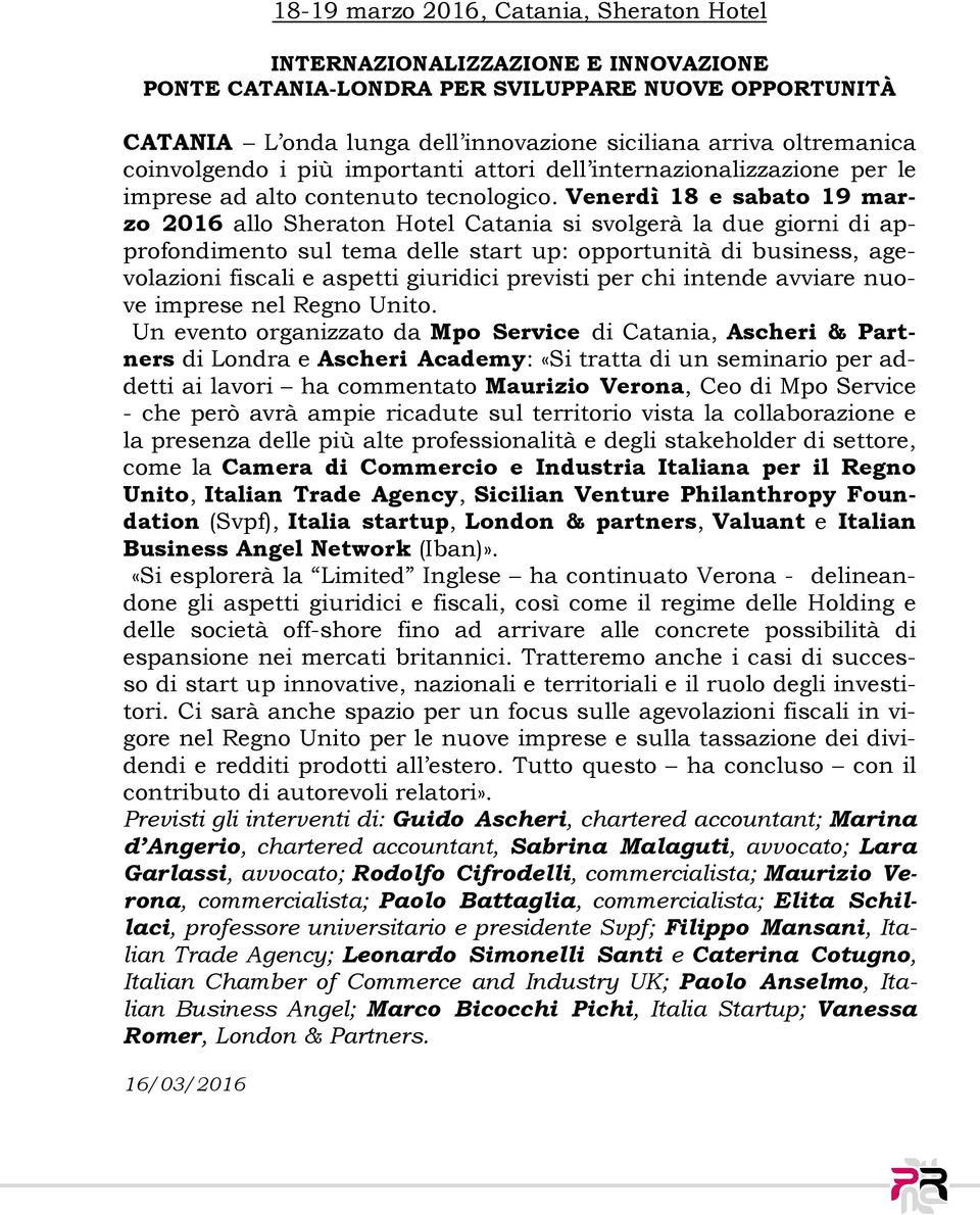 Venerdì 18 e sabato 19 marzo 2016 allo Sheraton Hotel Catania si svolgerà la due giorni di approfondimento sul tema delle start up: opportunità di business, agevolazioni fiscali e aspetti giuridici