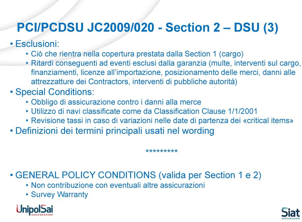 Obbligo di assicurazione contro i danni alla merce Utilizzo di navi classificate come da Classification Clause 1/1/2001 Revisione tassi in caso di variazioni nelle date di partenza dei