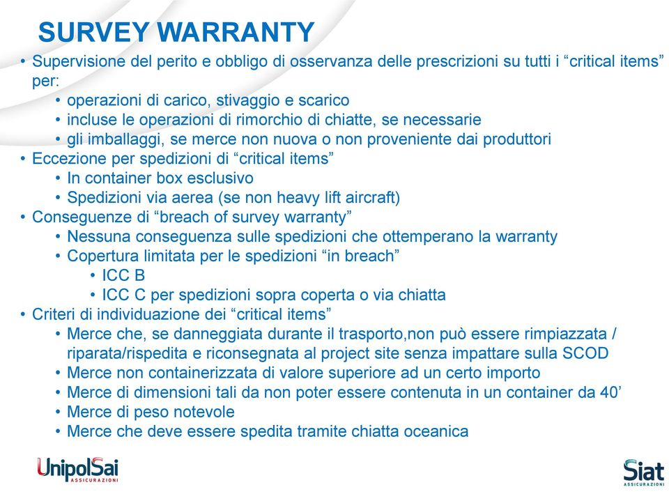 lift aircraft) Conseguenze di breach of survey warranty Nessuna conseguenza sulle spedizioni che ottemperano la warranty Copertura limitata per le spedizioni in breach ICC B ICC C per spedizioni