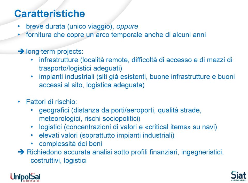 adeguata) Fattori di rischio: geografici (distanza da porti/aeroporti, qualità strade, meteorologici, rischi sociopolitici) logistici (concentrazioni di valori e