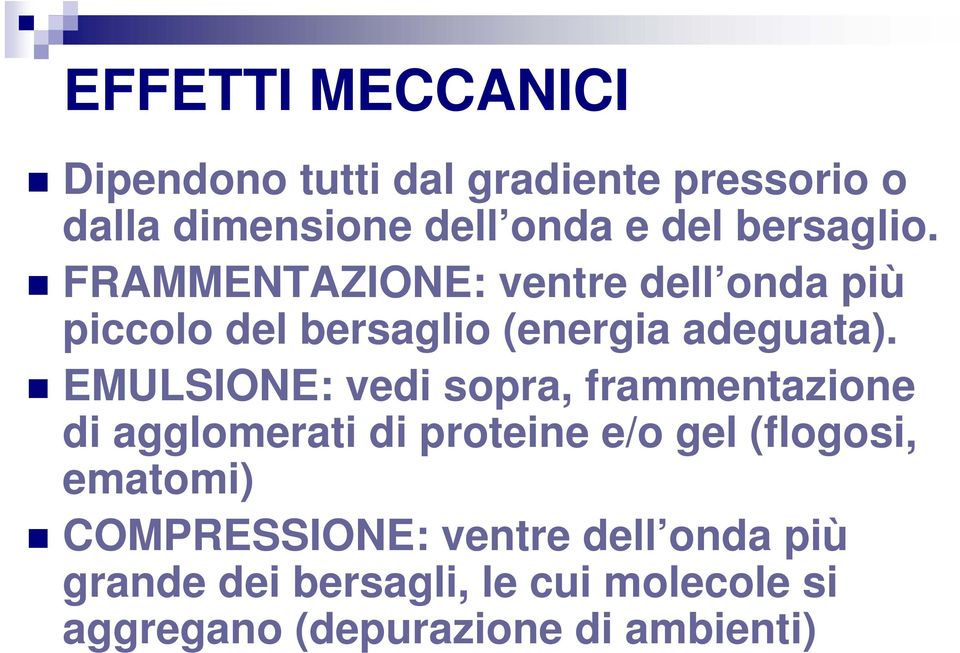 EMULSIONE: vedi sopra, frammentazione di agglomerati di proteine e/o gel (flogosi, ematomi)