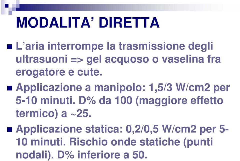 Applicazione a manipolo: 1,5/3 W/cm2 per 5-10 minuti.