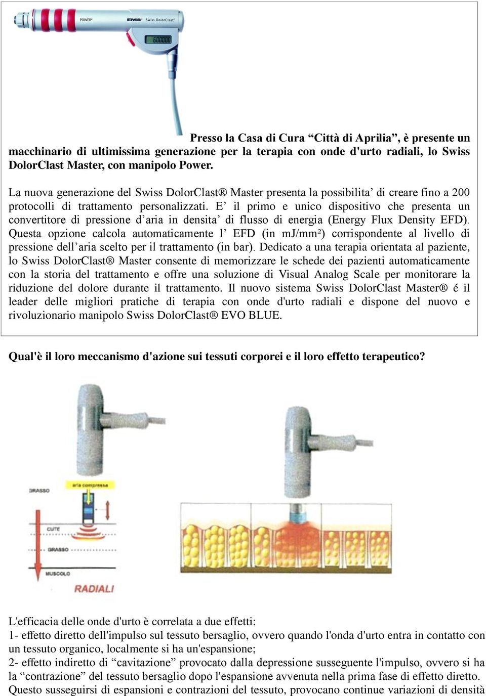 E il primo e unico dispositivo che presenta un convertitore di pressione d aria in densita di flusso di energia (Energy Flux Density EFD).