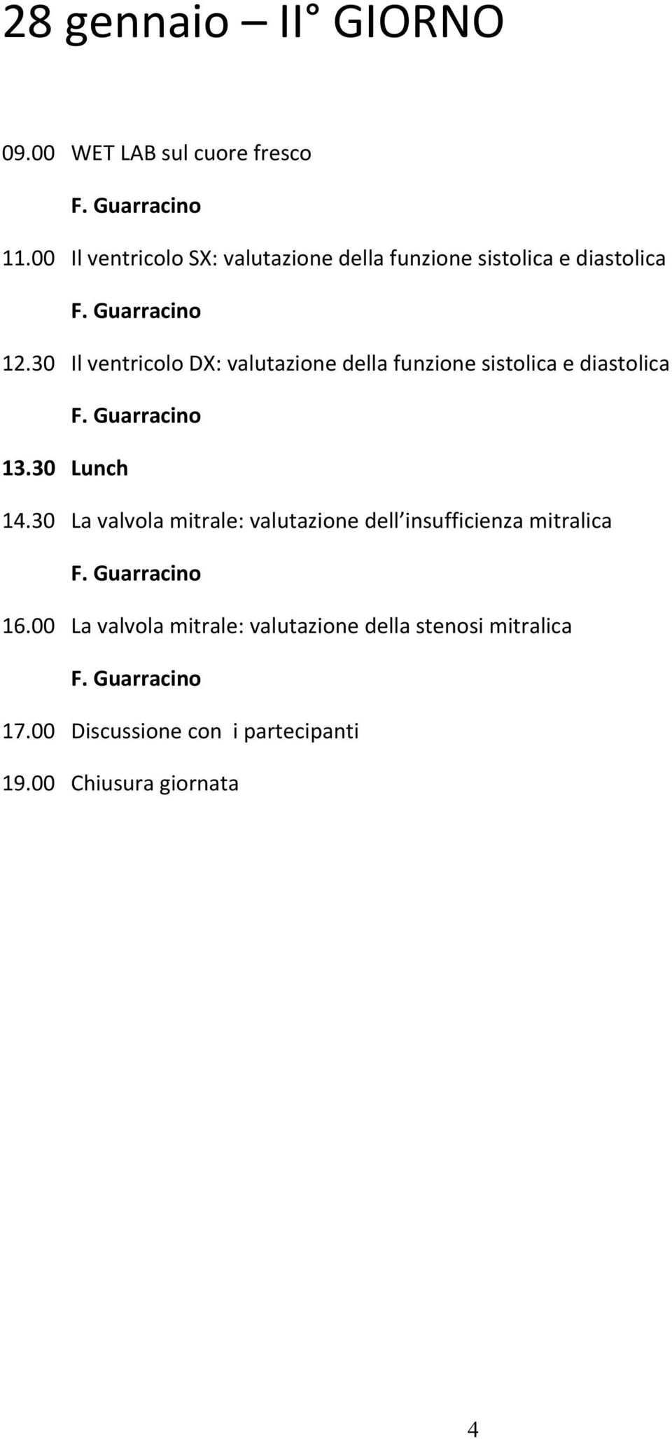 30 Il ventricolo DX: valutazione della funzione sistolica e diastolica 13.30 Lunch 14.