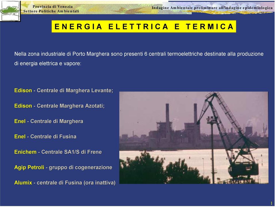 Marghera Levante; Edison - Centrale Marghera Azotati; Enel - Centrale di Marghera Enel - Centrale di Fusina