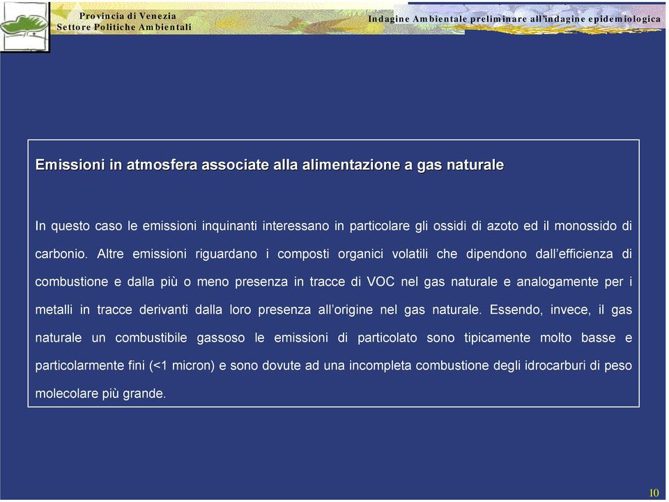 Altre emissioni riguardano i composti organici volatili che dipendono dall efficienza di combustione e dalla più o meno presenza in tracce di VOC nel gas naturale e