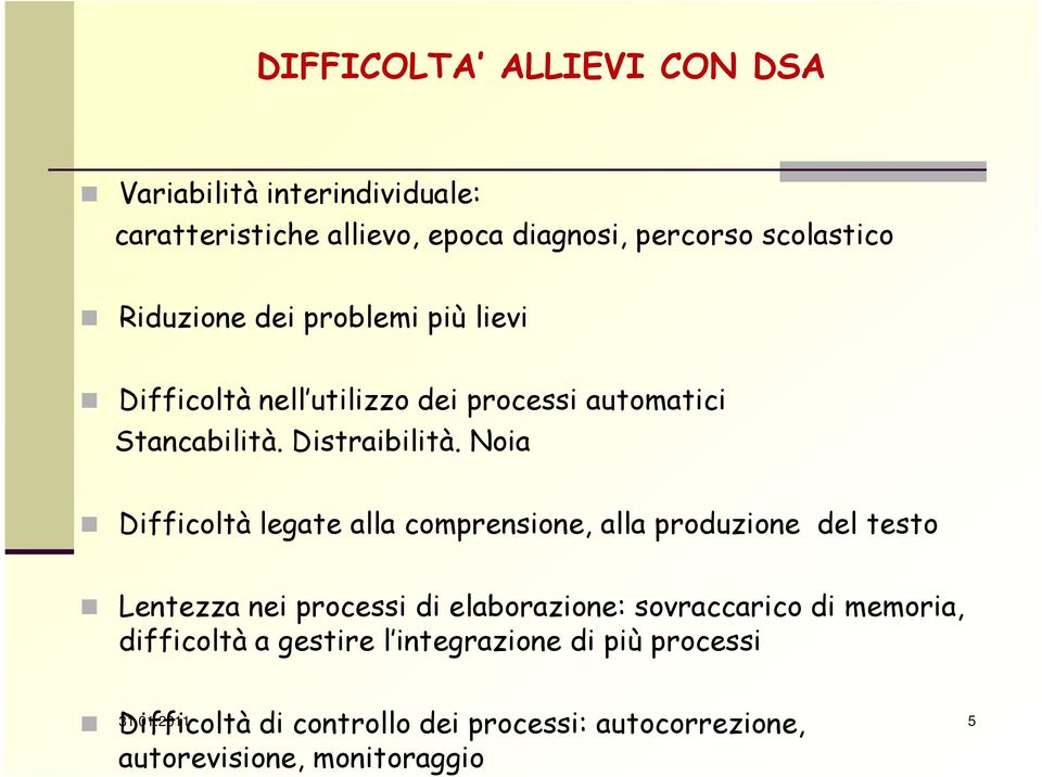 Noia Difficoltà legate alla comprensione, alla produzione del testo Lentezza nei processi di elaborazione: sovraccarico di