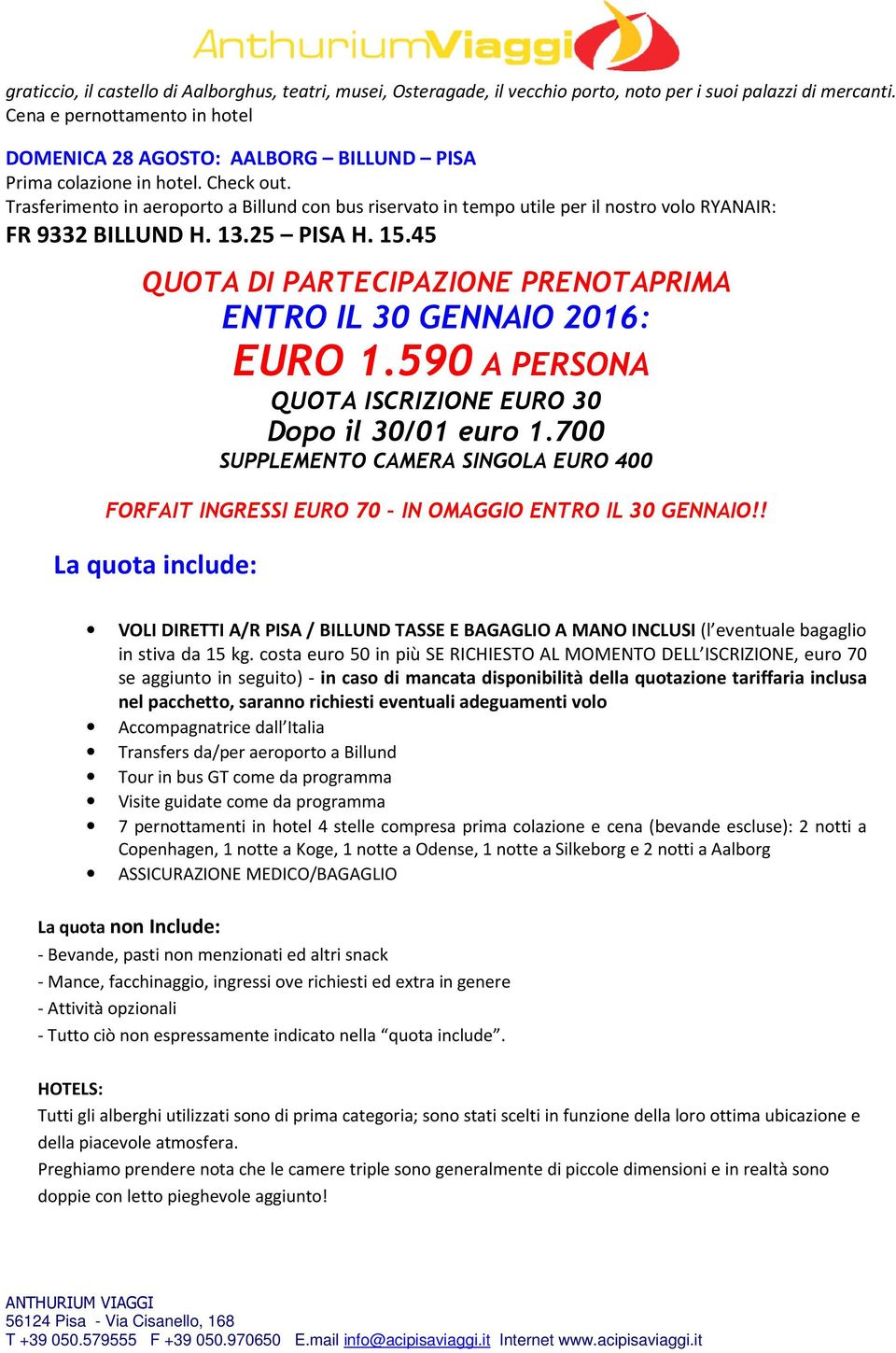 45 QUOTA DI PARTECIPAZIONE PRENOTAPRIMA ENTRO IL 30 GENNAIO 2016: EURO 1.590 A PERSONA QUOTA ISCRIZIONE EURO 30 Dopo il 30/01 euro 1.