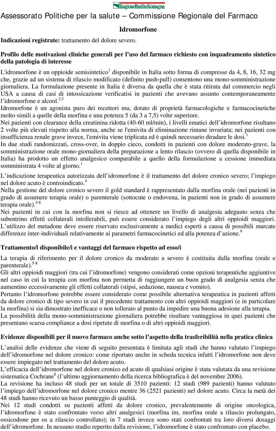 disponibile in Italia sotto forma di compresse da 4, 8, 16, 32 mg che, grazie ad un sistema di rilascio modificato (definito push-pull) consentono una mono-somministrazione giornaliera.