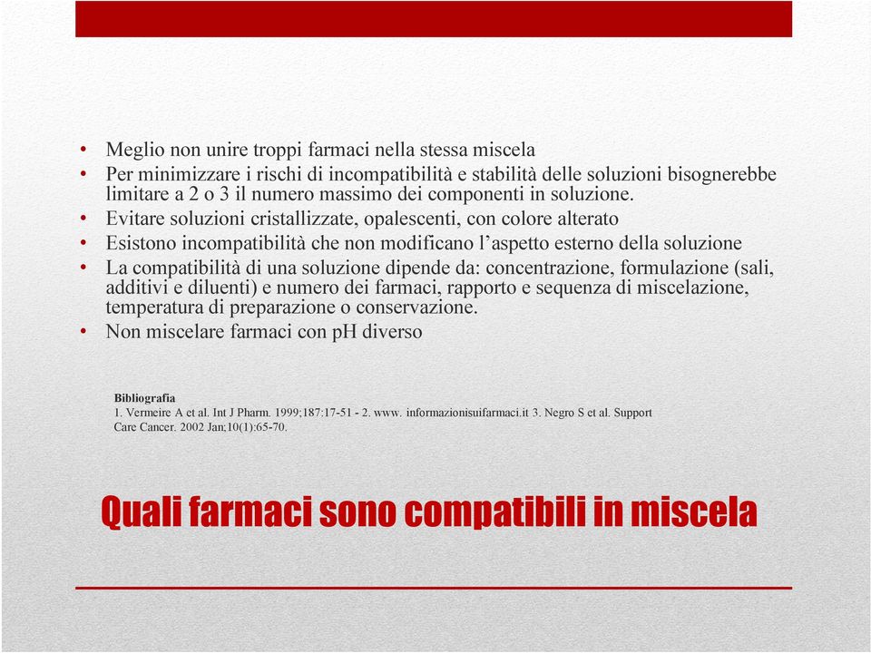 Evitare soluzioni cristallizzate, opalescenti, con colore alterato Esistono incompatibilità che non modificano l aspetto esterno della soluzione La compatibilità di una soluzione dipende da: