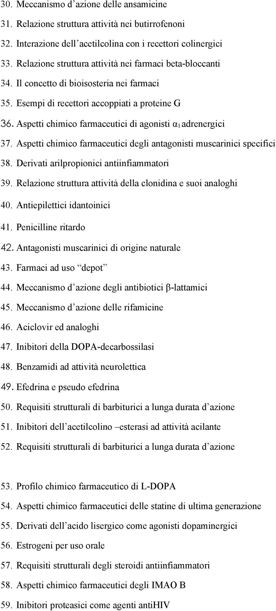 Aspetti chimico farmaceutici di agonisti α 1 adrenergici 37. Aspetti chimico farmaceutici degli antagonisti muscarinici specifici 38. Derivati arilpropionici antiinfiammatori 39.