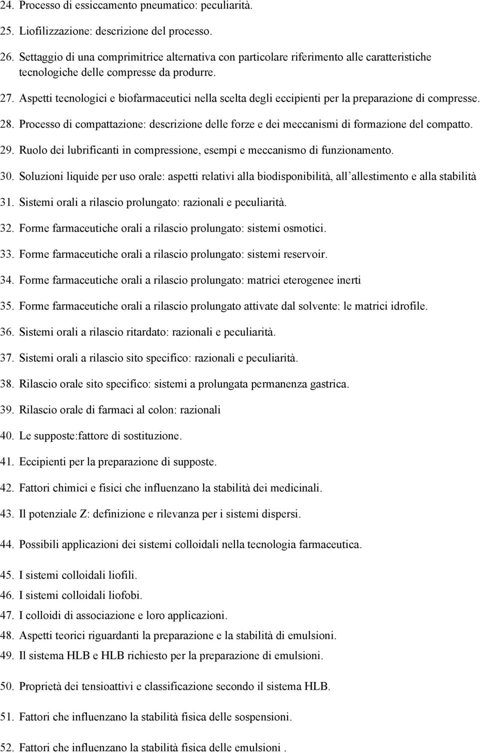 Aspetti tecnologici e biofarmaceutici nella scelta degli eccipienti per la preparazione di compresse. 28.