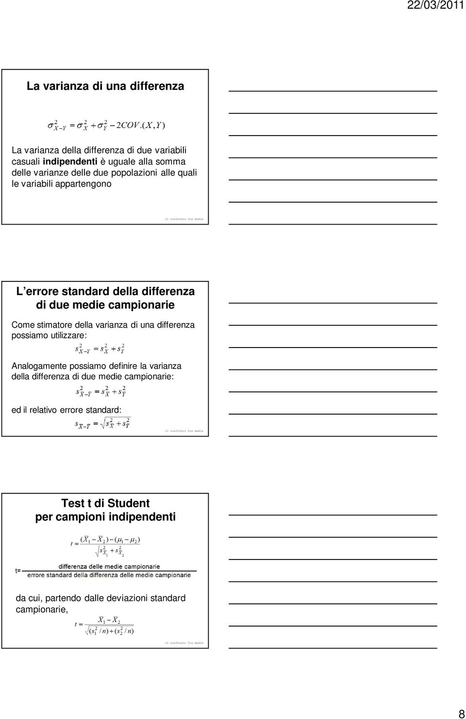 della varianza di una differenza possiamo utilizzare: Analogamente possiamo definire la varianza della differenza di due medie