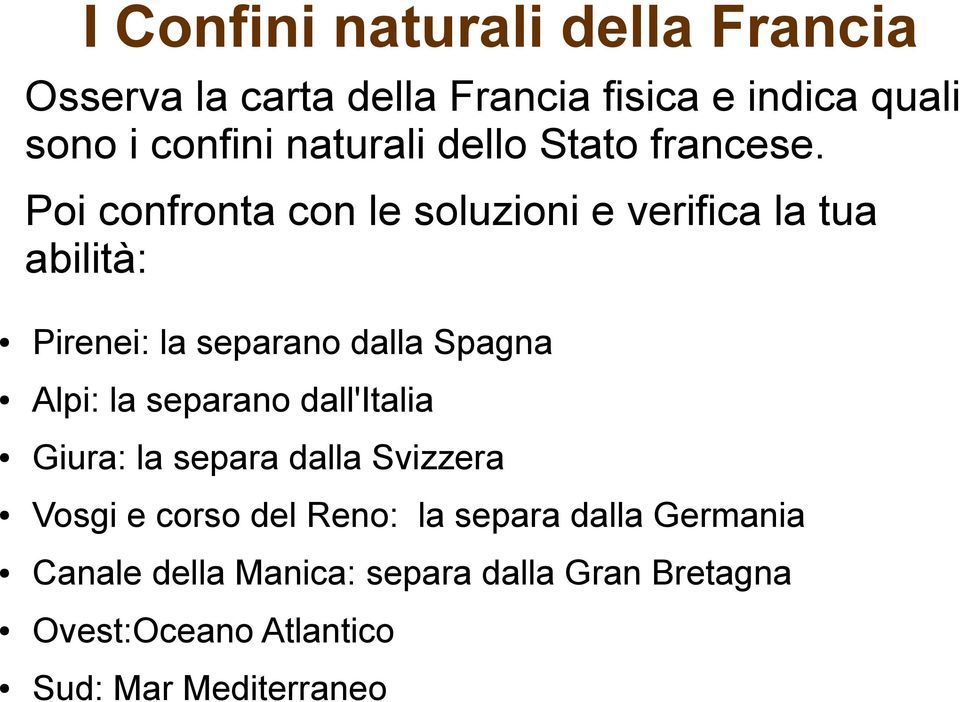 Poi confronta con le soluzioni e verifica la tua abilità: Pirenei: la separano dalla Spagna Alpi: la