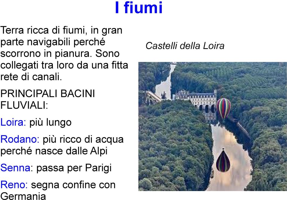 PRINCIPALI BACINI FLUVIALI: Loira: più lungo Rodano: più ricco di acqua