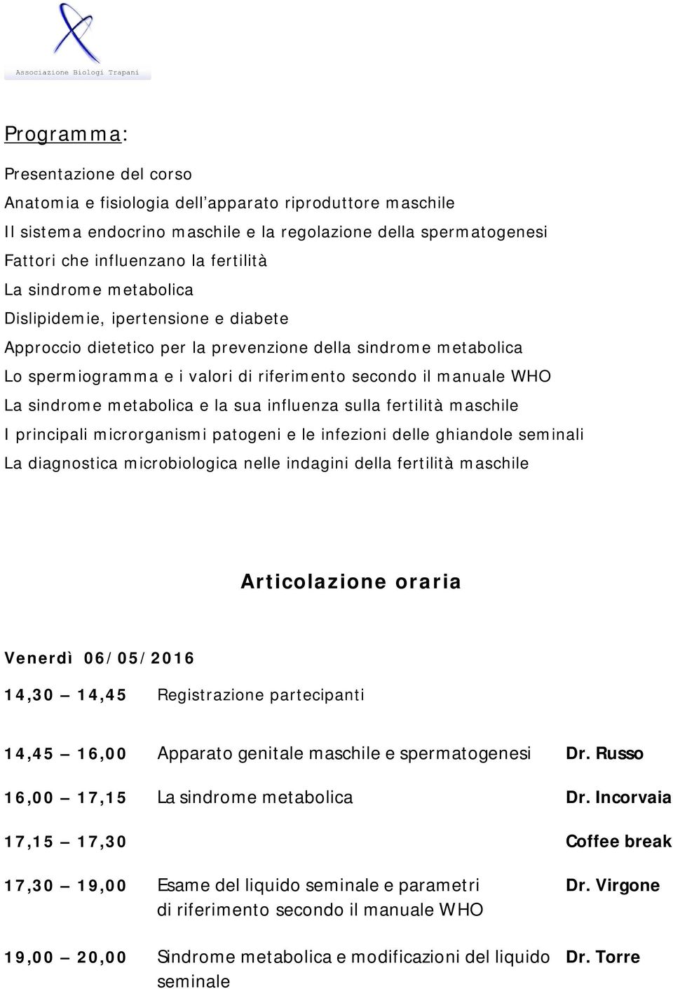 sindrome metabolica e la sua influenza sulla fertilità maschile I principali microrganismi patogeni e le infezioni delle ghiandole seminali La diagnostica microbiologica nelle indagini della