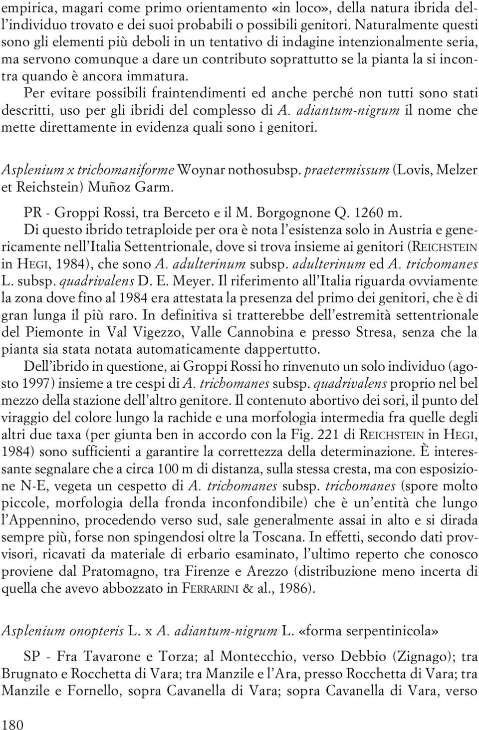 immatura. Per evitare possibili fraintendimenti ed anche perché non tutti sono stati descritti, uso per gli ibridi del complesso di A.