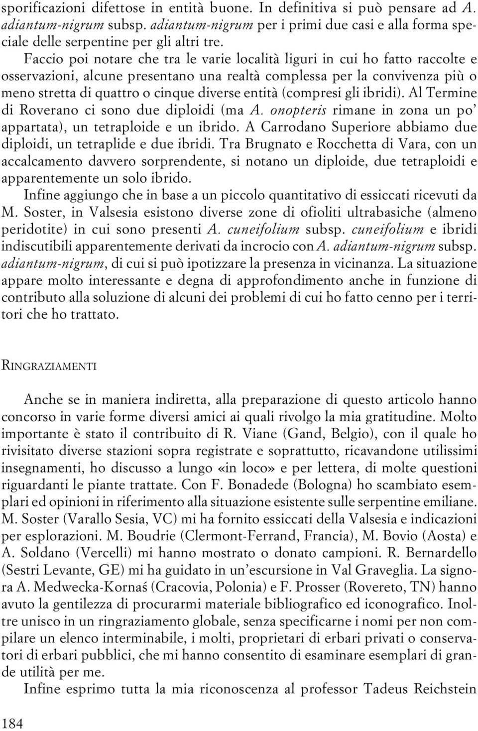 entità (compresi gli ibridi). Al Termine di Roverano ci sono due diploidi (ma A. onopteris rimane in zona un po appartata), un tetraploide e un ibrido.