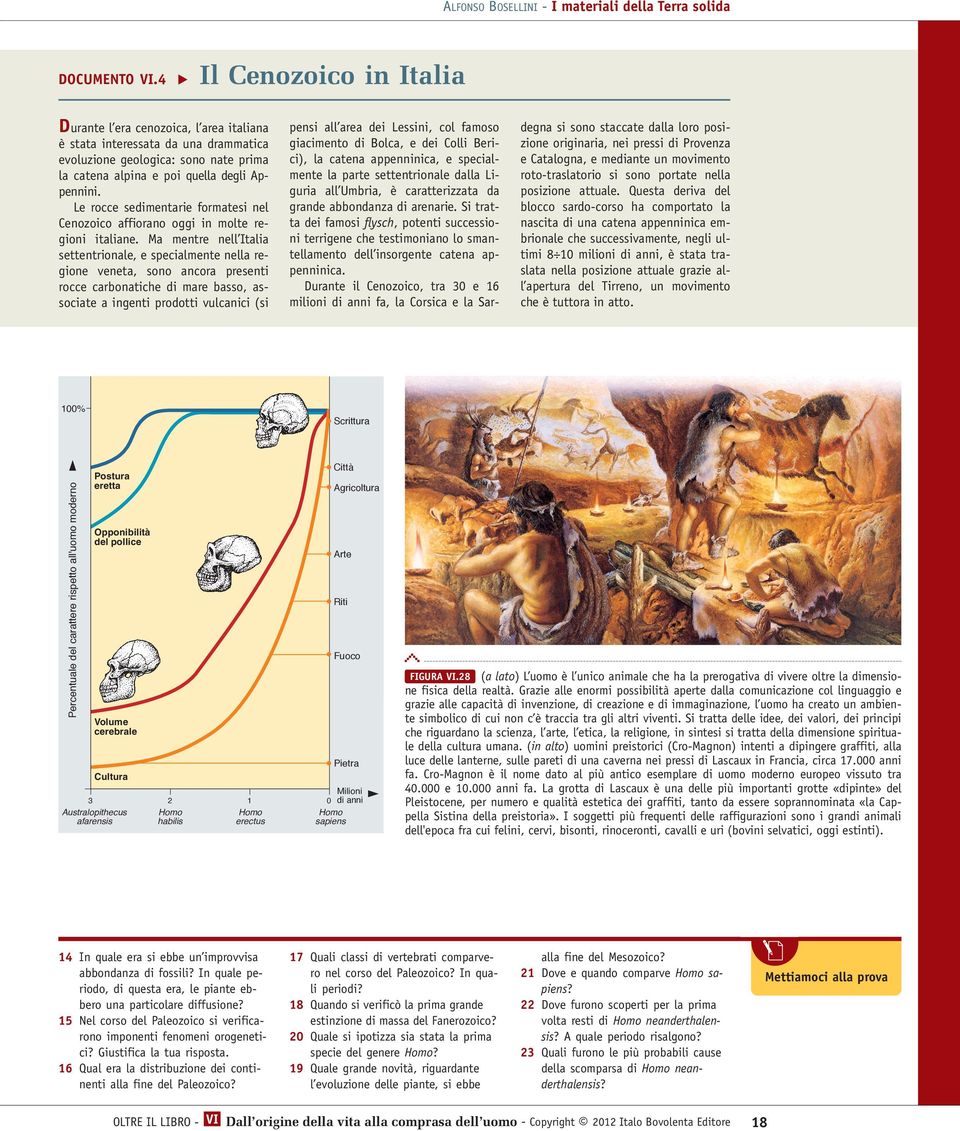 Le rocce sedimentarie formatesi nel Cenozoico affiorano oggi in molte regioni italiane.