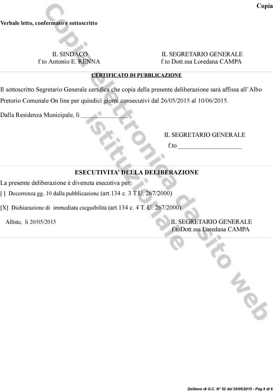 quindici giorni consecutivi dal 26/05/2015 al 10/06/2015. Dalla Residenza Municipale, lì IL SEGRETARIO GENERALE f.