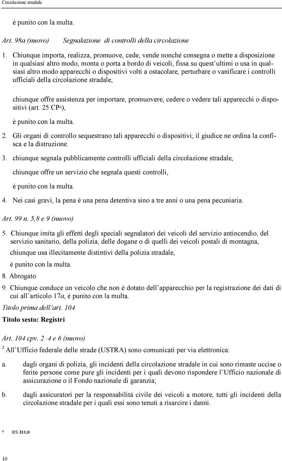 apparecchi o dispositivi volti a ostacolare, perturbare o vanificare i controlli ufficiali della circolazione stradale, chiunque offre assistenza per importare, promuovere, cedere o vedere tali