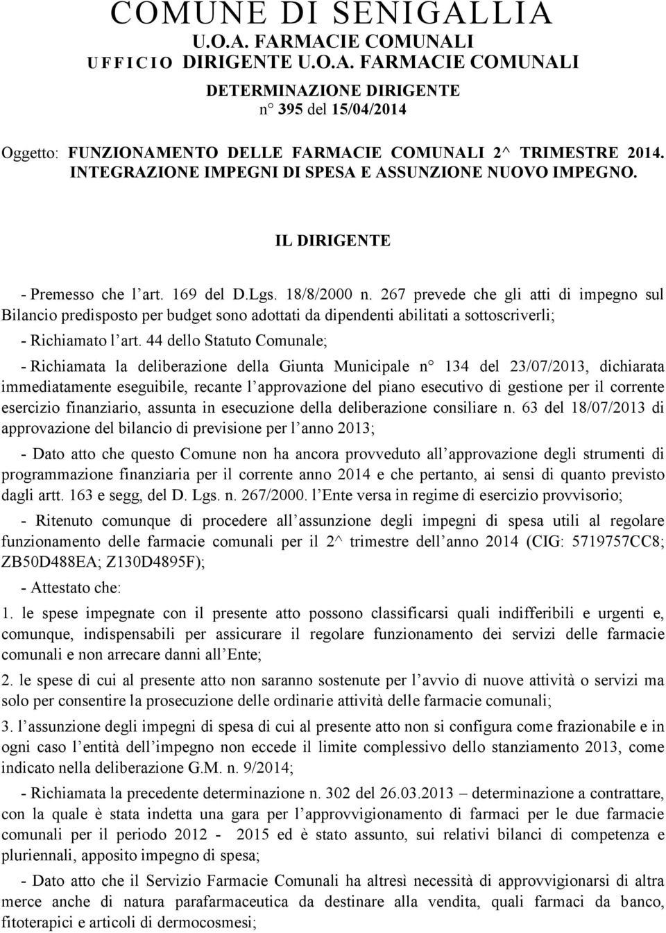 267 prevede che gli atti di impegno sul Bilancio predisposto per budget sono adottati da dipendenti abilitati a sottoscriverli; - Richiamato l art.