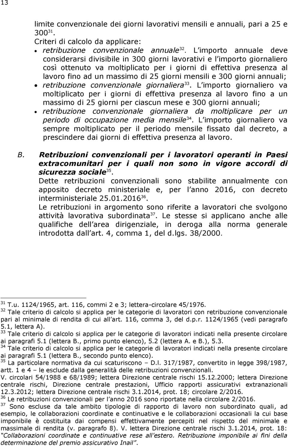 giorni mensili e 300 giorni annuali; retribuzione convenzionale giornaliera 33.