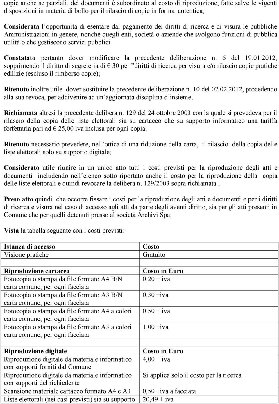 gestiscono servizi pubblici Constatato pertanto dover modificare la precedente deliberazione n. 6 del 19.01.