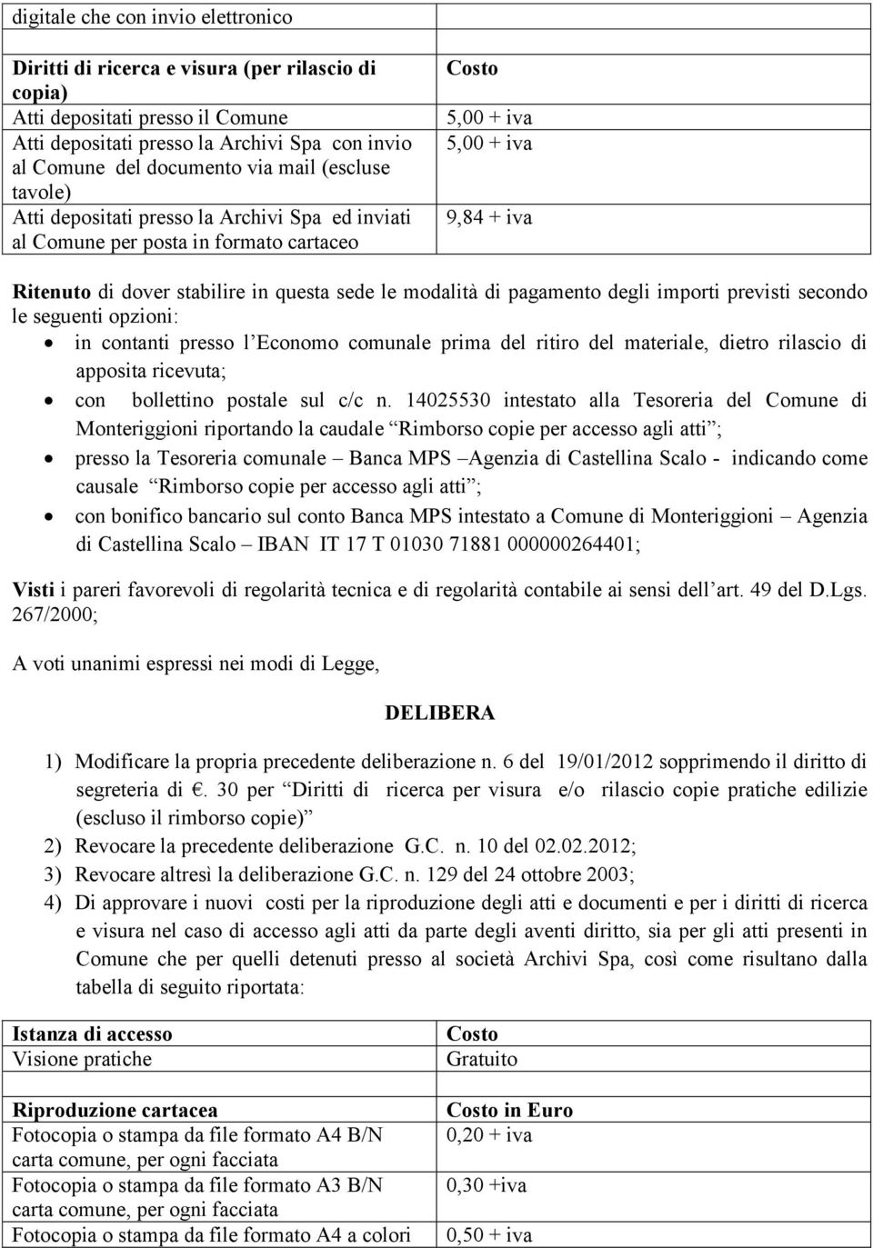 importi previsti secondo le seguenti opzioni: in contanti presso l Economo comunale prima del ritiro del materiale, dietro rilascio di apposita ricevuta; con bollettino postale sul c/c n.