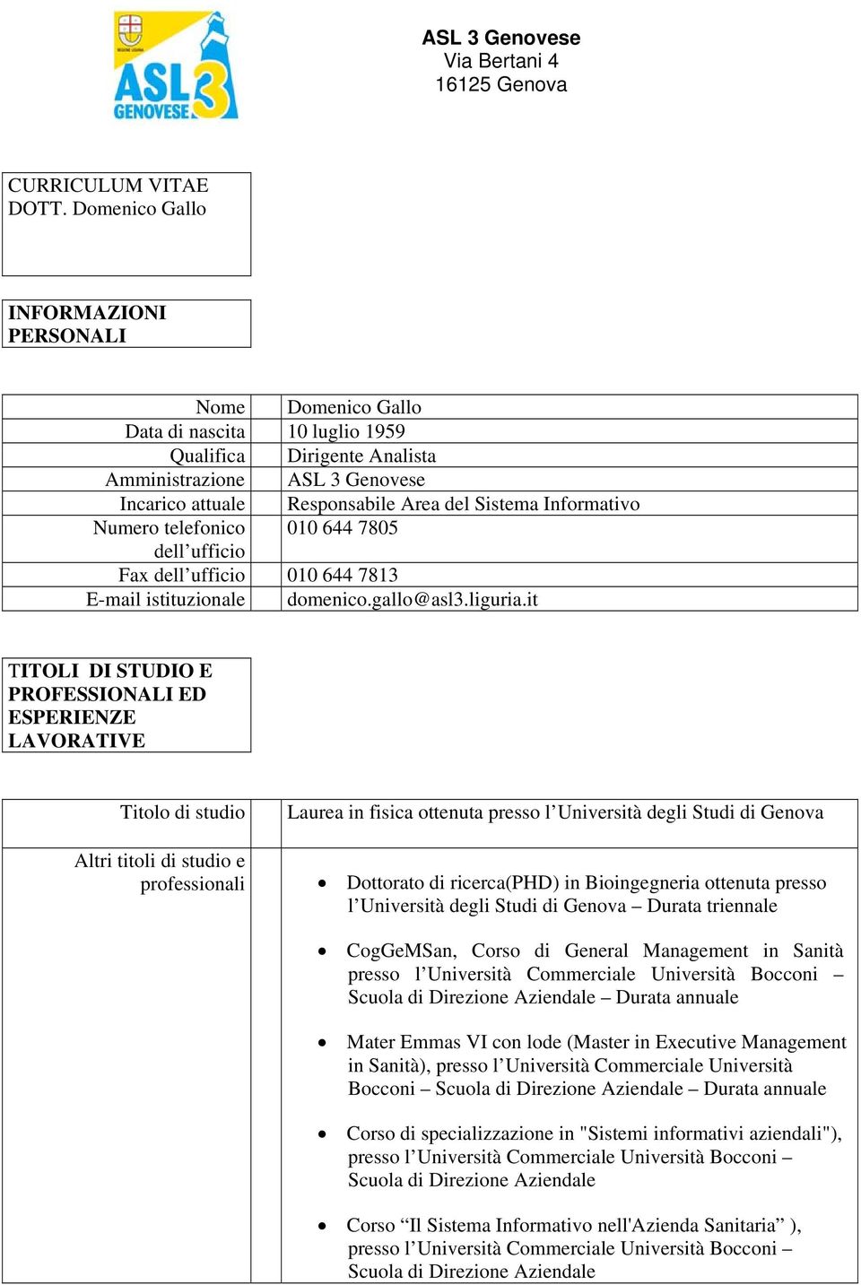 Informativo Numero telefonico 010 644 7805 dell ufficio Fax dell ufficio 010 644 7813 E-mail istituzionale domenico.gallo@asl3.liguria.