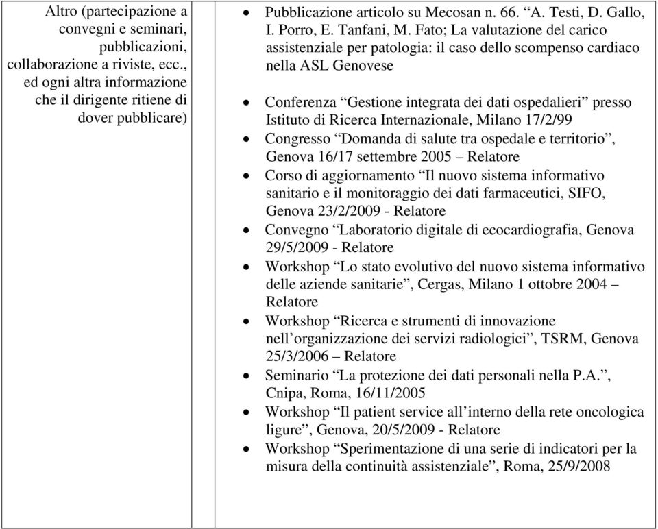 Fato; La valutazione del carico assistenziale per patologia: il caso dello scompenso cardiaco nella ASL Genovese Conferenza Gestione integrata dei dati ospedalieri presso Istituto di Ricerca