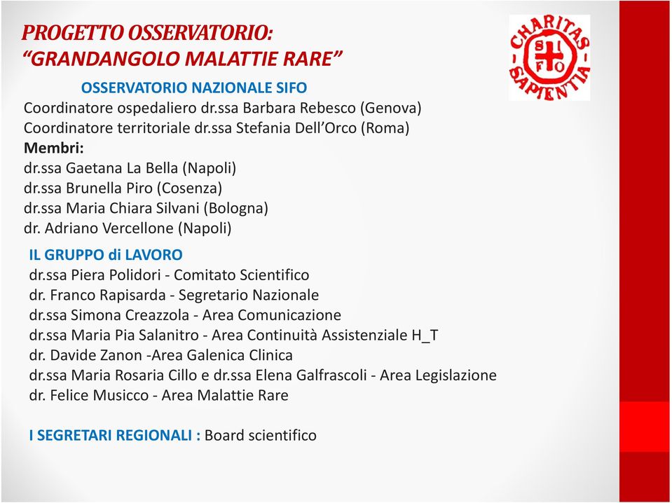 ssa Piera Polidori Comitato Scientifico dr. Franco Rapisarda Segretario Nazionale dr.ssa Simona Creazzola Area Comunicazione dr.