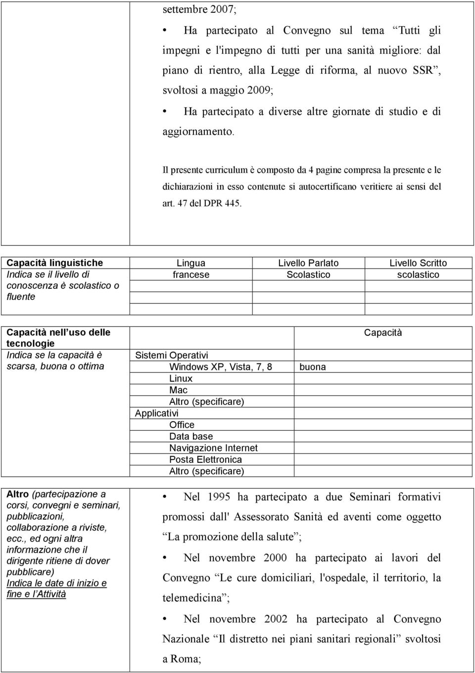 Il presente curriculum è composto da 4 pagine compresa la presente e le dichiarazioni in esso contenute si autocertificano veritiere ai sensi del art. 47 del DPR 445.