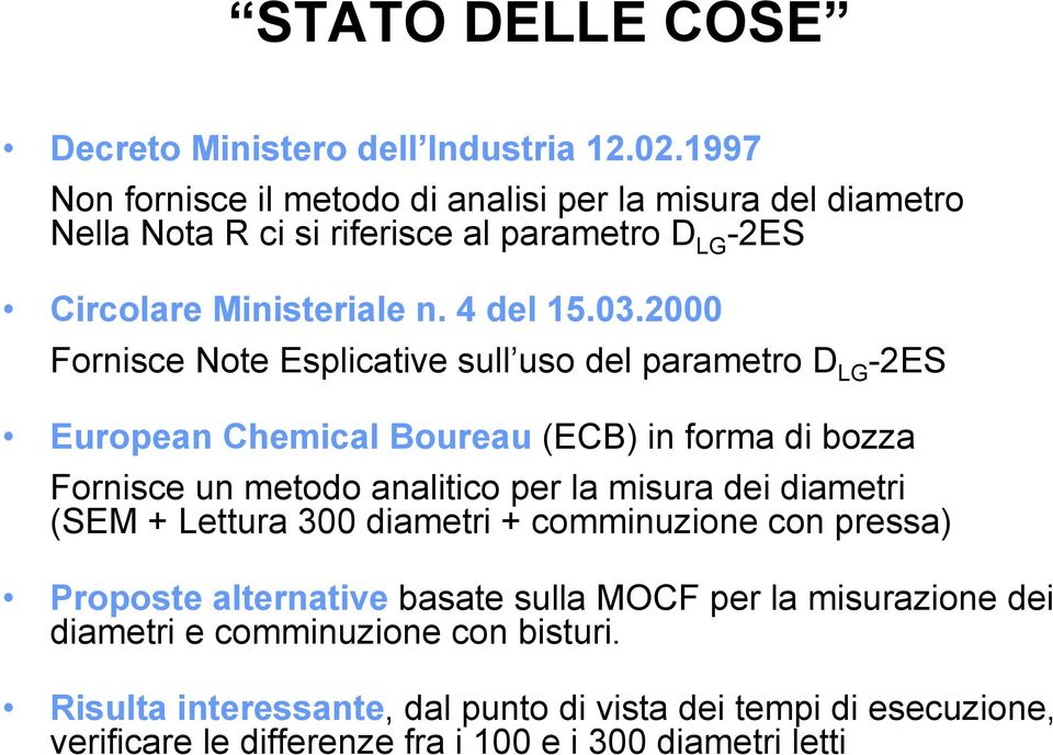 2000 Fornisce Note Esplicative sull uso del parametro D LG -2ES European Chemical Boureau (ECB) in forma di bozza Fornisce un metodo analitico per la misura dei