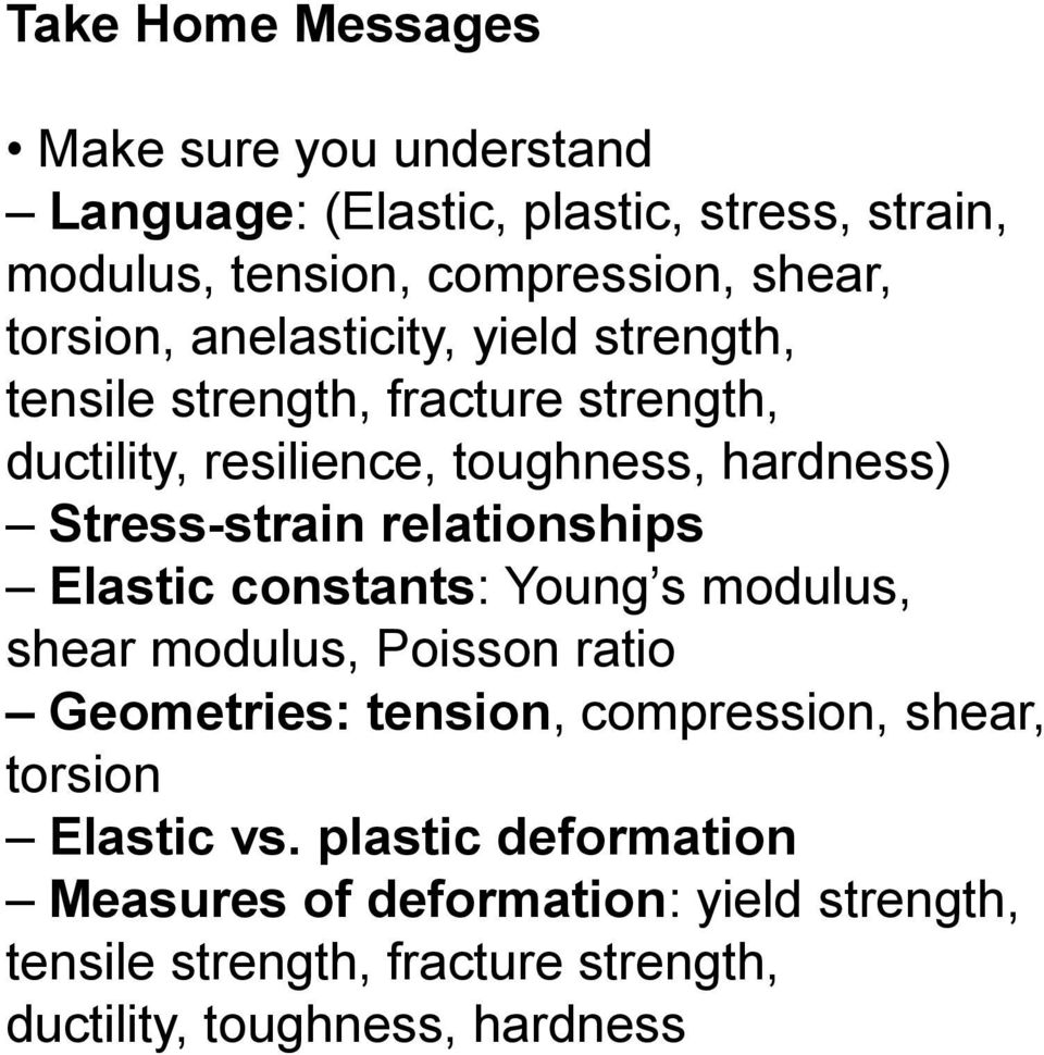 Stress-strain relationships Elastic constants: Young s modulus, shear modulus, Poisson ratio Geometries: tension, compression,