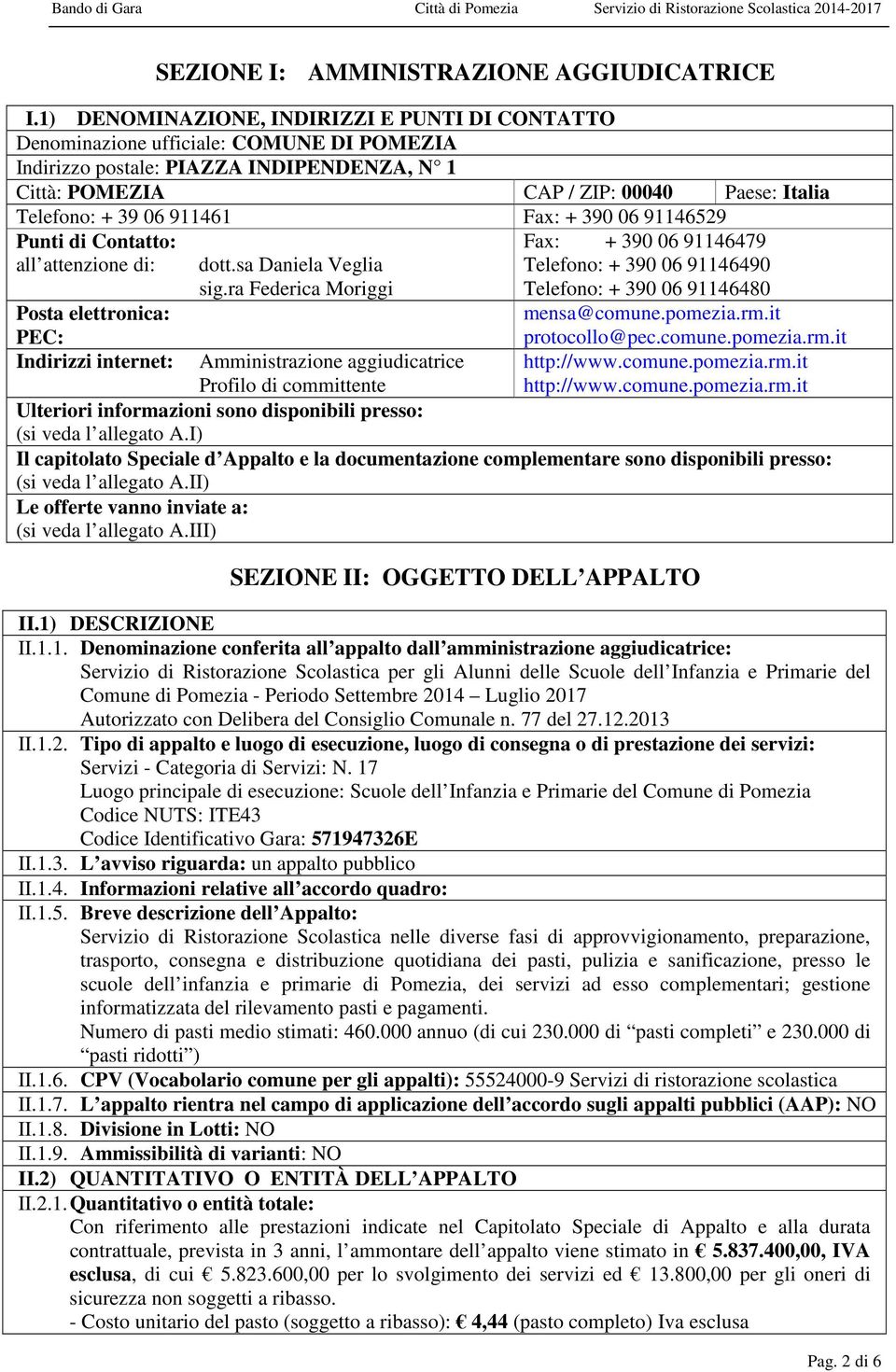 911461 Fax: + 390 06 91146529 all attenzione di: Posta elettronica: PEC: dott.sa Daniela Veglia sig.