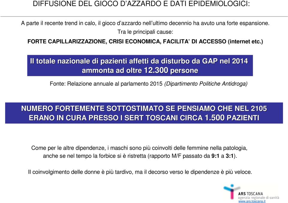 300 persone Fonte: Relazione annuale al parlamento 2015 (Dipartimento Politiche Antidroga) NUMERO FORTEMENTE SOTTOSTIMATO SE PENSIAMO CHE NEL 2105 ERANO IN CURA PRESSO I SERT TOSCANI CIRCA 1.